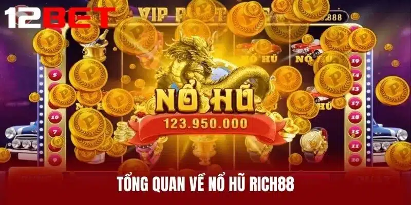 Tổng quan về Nổ hũ Rich88