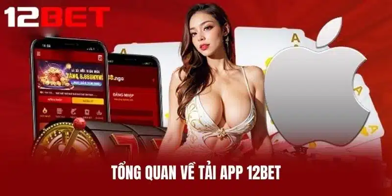 Tổng Quan Về Tải App 12BET