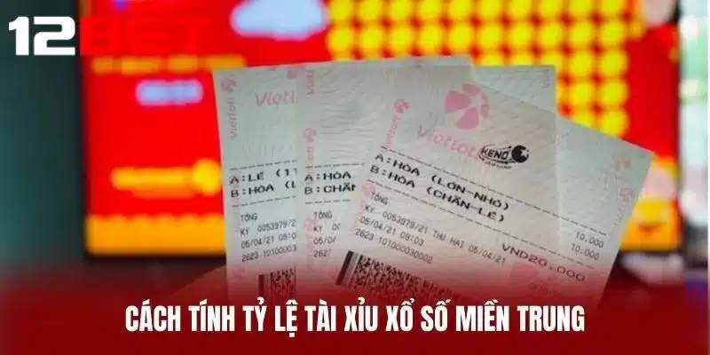 Cách tính tỷ lệ tài xỉu Xổ số miền Trung